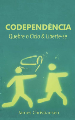 Codependência: Quebre o Ciclo & Liberte-se (Portuguese Edition)