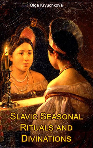 Slavic Seasonal Rituals and Divinations