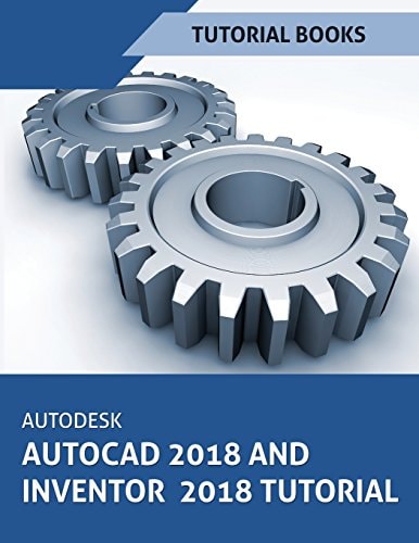 Autodesk AutoCAD 2018 and Inventor 2018 Tutorial