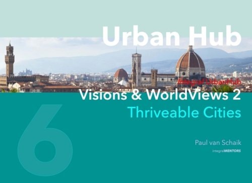 Urban Hub 6 Visions and WorldViews 2 - Thriveable Cities
