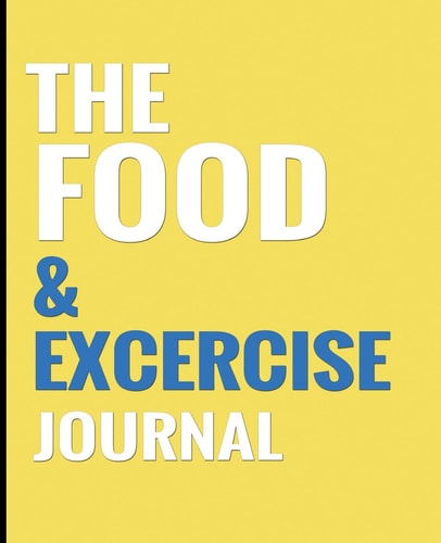 The Food and Exercise Journal - Yellow Design 7. 5 X 9. 25 , 100 Page-Personal Food and Exercise Diary Journal,Durable Matte Cover(Food Journals for Weight Loss and Tracking Meals)