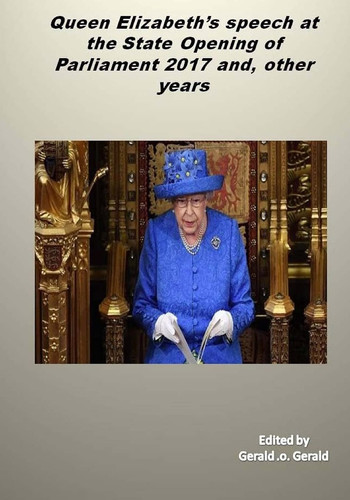Queen's Speech at the State Opening of Parliament 2017 And, Other Years Queen Elizabeth's Speeches