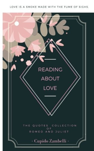 Reading about Love A Collection Quotes of Romeo and Juliet by William Shakespeare