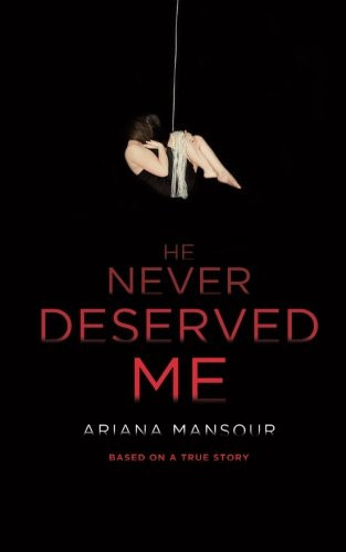 He Never Deserved Me Based On A True Story