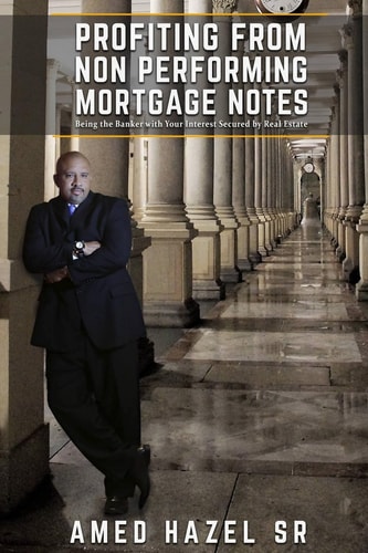 Profiting from Non-Performing Mortgage Notes Being the Banker with Your Interest Secured by Real Estate