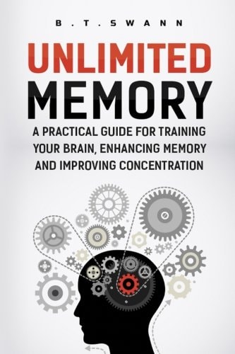 Unlimited Memory: a Practical Guide for Training Your Brain, Enhancing Memory An