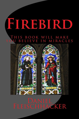 Firebird This Book Will Make You Believe in Miracles