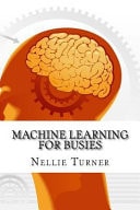 Machine Learning for Busies