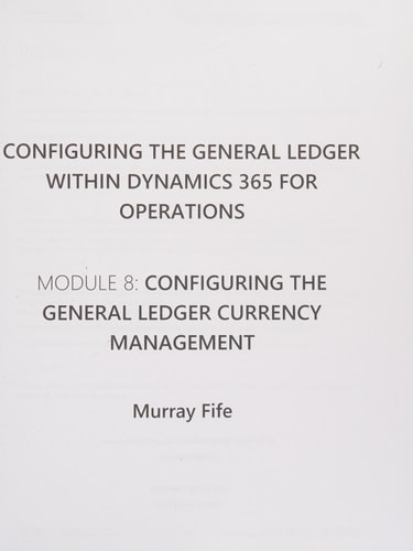 General Ledger Within Dynamics 365 for Operations Module 8: Configuring the General Ledger Currency Management