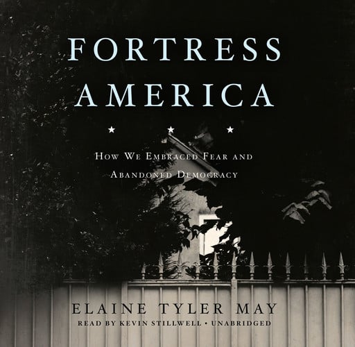Fortress America Lib/E: How We Embraced Fear and Abandoned Democracy