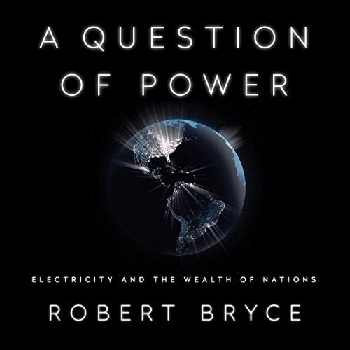A Question of Power: Electricity and the Wealth of Nations: Library Edition