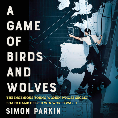 A Game of Birds and Wolves: The Ingenious Young Women Whose Secret Board Game Helped Win World War II: Library Edition