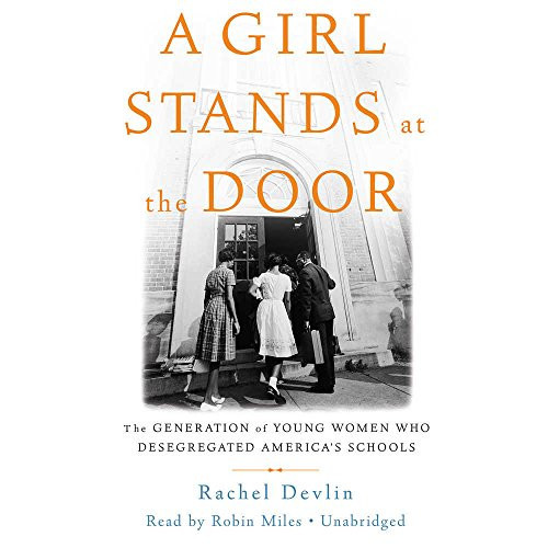 A Girl Stands at the Door Lib/E: The Generation of Young Women Who Desegregated America's Schools