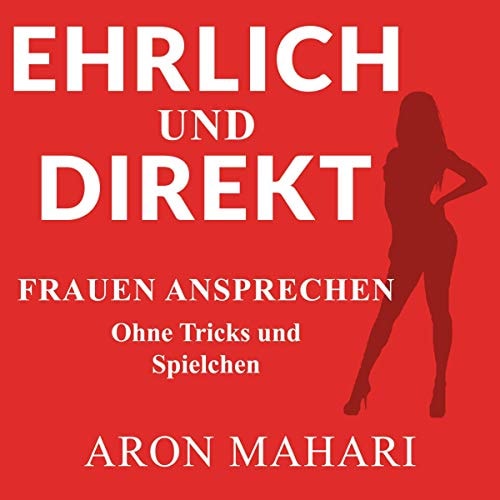 EHRLICH and DIREKT - Frauen Ansprechen Ohne Tricks und Spielchen Frauen Ansprechen, Frauen Kennenlernen, Frauen Ansprechen Lernen