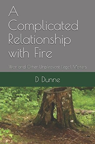 A Complicated Relationship with Fire War and Other Unpleasant Legal Matters