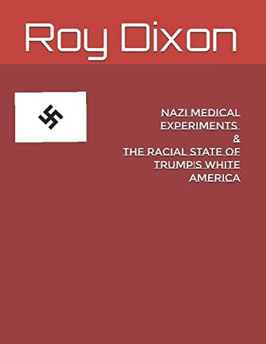 Nazi Medical Experiments The Racial State of Trump's White America