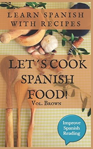 Let ́s Cook Spanish Food! (Vol. Brown) Learn Spanish with Recipes Improve Spanish Reading (Spanish Edition)
