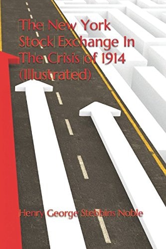 The New York Stock Exchange in the Crisis Of 1914 (Illustrated)