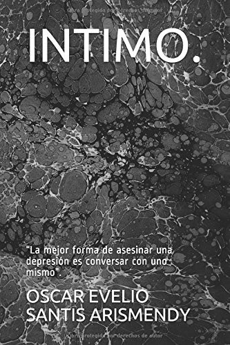 Intimo La Mejor Forma de Asesinar una Depresión Es Conversar con uno Mismo .