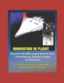 Innovation in Flight Research of the NASA Langley Research Center on Revolutionary Advanced Concepts for Aeronautics - SST, Supersonic Civil Aircraft, Blended Wing Body, Laminar Flow, Vortex Flap