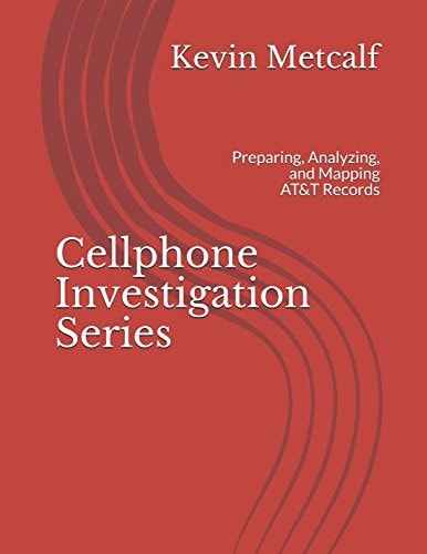 Cellphone Investigation Series Preparing, Analyzing, and Mapping At&T Records