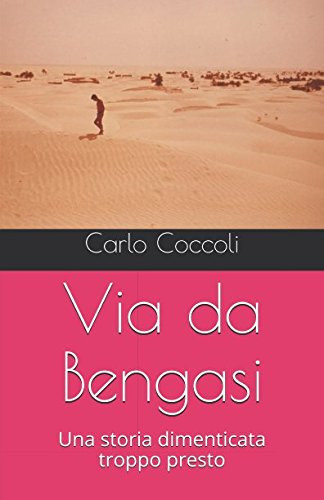 Via Da Bengasi Una Storia Dimenticata Troppo Presto