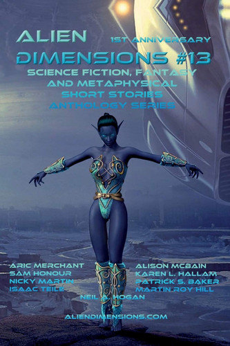 Alien Dimensions Science Fiction, Fantasy and Metaphysical Short Stories Anthology Series #13