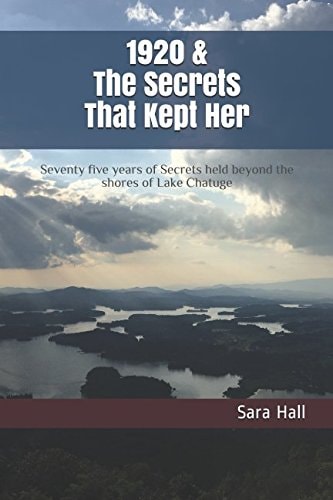 1920 and the Secrets That Kept Her Seventy Five Years of Secrets Held Beyond the Shores of Lake Chatuge