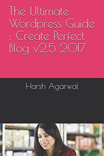 The Ultimate Wordpress Guide : Create Perfect Blog V2. 5 2017