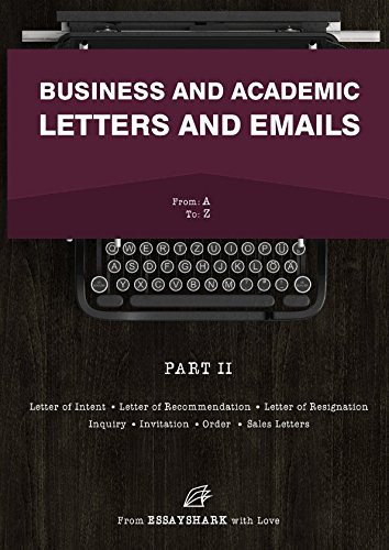 Business and Academic Letters and Emails Know How to Write Letters from Seven Ultimate Guides and Fourteen Letter Samples. This Letter and Email Writing Book Is for Dummies and Experienced Writers