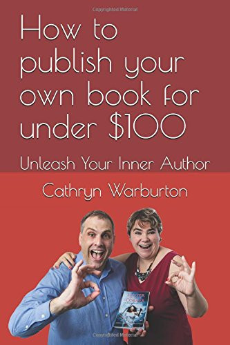 How to Publish Your Own Book for Under $100 Unleash Your Inner Author