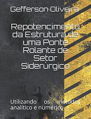 Repotencimento Da Estrutura de Uma Ponte Rolante de Setor Siderúrgico Utilizando Os Métodos Analítico e Numérico