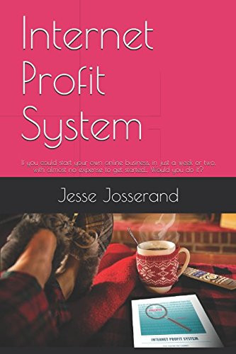 Internet Profit System If You Could Start Your Own Online Business, in Just a Week Or Two, with Almost No Expense to Get Started... Would You Do It?