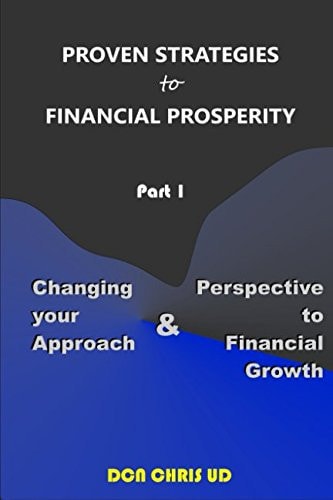 Proven Strategies for Financial Prosperity Changing Your Approach and Perspective to Financial Growth