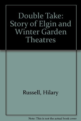 Double Take: The Story of the Elgin and Winter Garden Theatres
