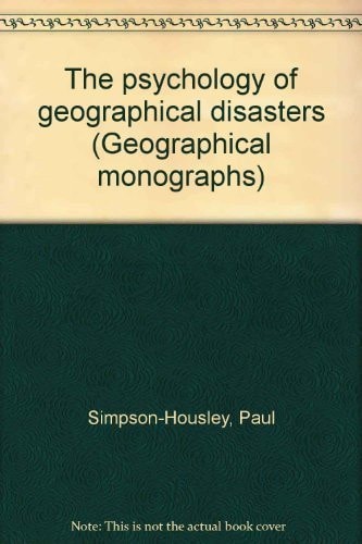 The psychology of geographical disasters (Geographical monographs)