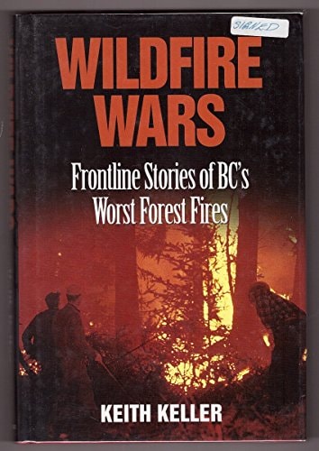 Wildfire Wars Frontline Stories of BC's Worst Forest Fires