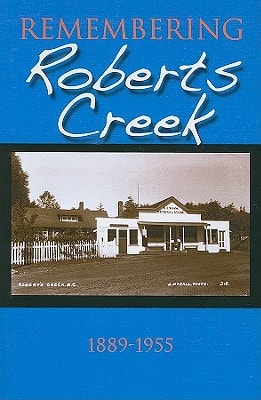 Remembering Roberts Creek 1889 - 1955