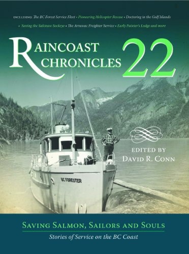 Raincoast Chronicles 22 Saving Salmon, Sailors and Souls : Stories of Service on the BC Coast
