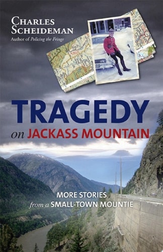 Tragedy on Jackass Mountain More Stories from a Small-Town Mountie