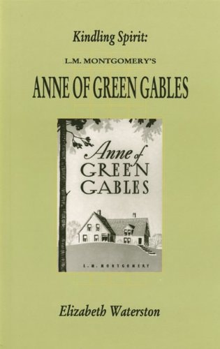 Kindling Spirit Lucy Maud Montgomery's Anne of Green Gables