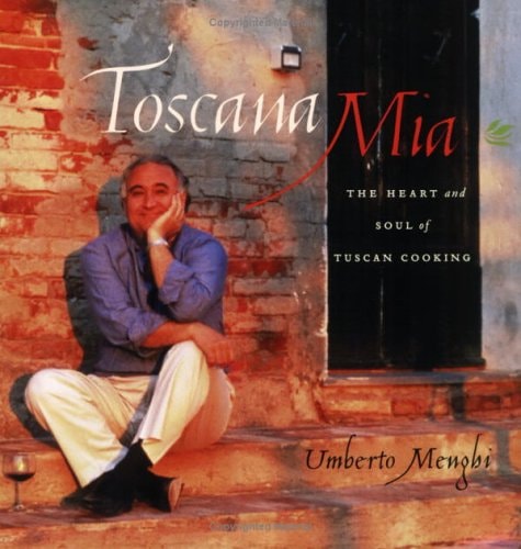 Toscana Mia The Heart and Soul of Tuscan Cooking