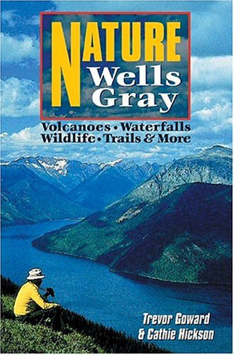 Nature Wells Gray A Visitors' Guide to the Park
