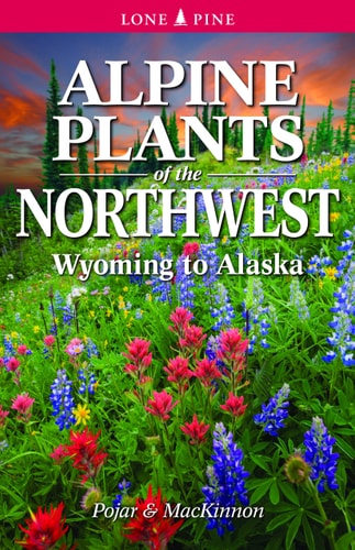 Alpine Plants of the Northwest Wyoming to Alaska