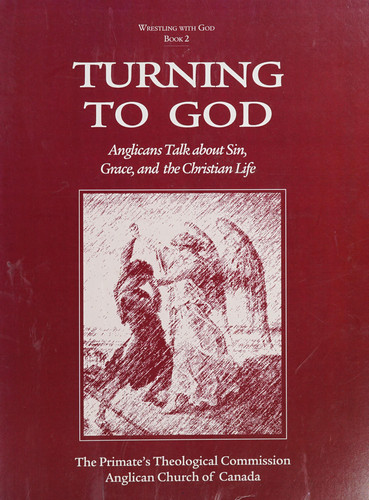 Turning to God Anglicans Talk about Sin, Grace, and the Christian Life