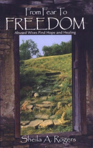 From Fear to Freedom Abused Wives Find Hope and Healing