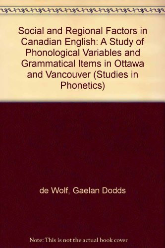 Social and Regional Factors in Canadian English: A Study of Phonological Variables and Grammatical Items in Ottawa and Vancouver (Studies in Phonetics)