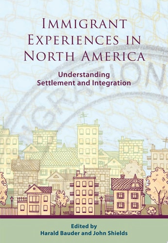 Immigrant Experiences in North America Understanding Settlement and Integration