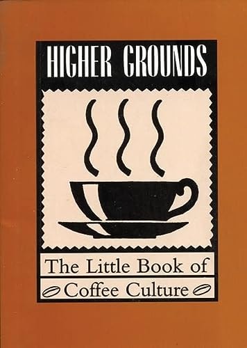 Higher Grounds The Little Book of Coffee Culture