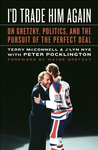 I'd Trade Him Again On Gretzky, Politics, and the Pursuit of the Perfect Deal